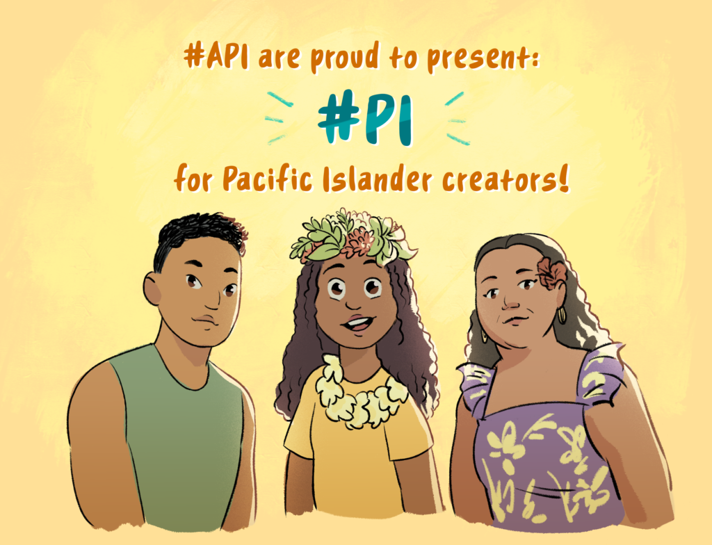 Image of a light brown skinned man with short black curls,, a medium brown skinned girl with a flower crown and flower necklace and brown curls, and a middle aged light brown skinned woman with a flower tucked between her ear and hair with long black hair. 
text reads: #APIpit is proud to present"
#PI
for Pacific Islander creators!